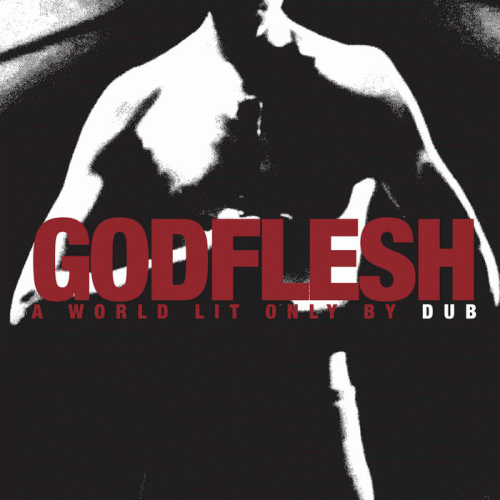 Godflesh : A World Lit Only by Dub Godflesh : A World Lit Only by Dub